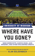 University of Michigan: Where Have You Gone? Gene Derricotte, Garvie Craw, Jake Sweeney, and Other Wolverine Greats