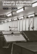 University of Sheffield School of Architecture 1908-2008: a Centenary History