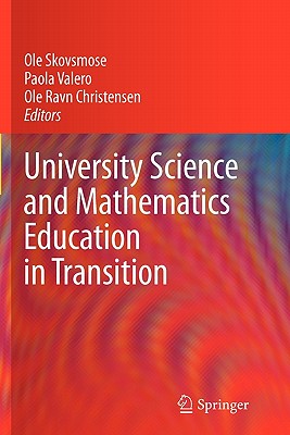 University Science and Mathematics Education in Transition - Skovsmose, OLE (Editor), and Valero, Paola (Editor), and Christensen, Ole Ravn (Editor)