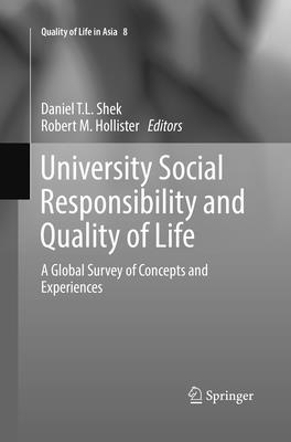 University Social Responsibility and Quality of Life: A Global Survey of Concepts and Experiences - Shek, Daniel T L (Editor), and Hollister, Robert M (Editor)