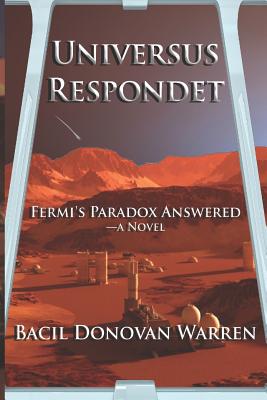 Universus Respondet: Fermi's Paradox Answered - Warren, Bacil Donovan