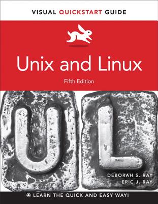 UNIX and Linux: Visual QuickStart Guide - Ray, Eric, and Ray, Deborah