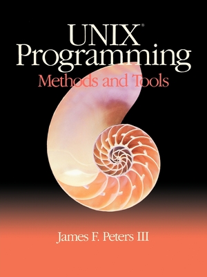 Unix Programming: Methods and Tools - Peters, James F, III