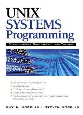 Unix Systems Programming: Communication, Concurrency and Threads - Robbins, Kay, and Robbins, Steve