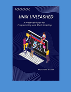 UNIX Unleashed: A Practical Guide for Programming and Shell Scripting