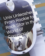 Unix Unleashed: From Rookie to Rock Star in the World of Command Lines