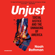 Unjust Lib/E: Social Justice and the Unmaking of America
