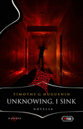 Unknowing, I Sink: Novella