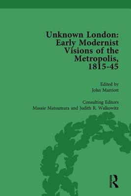 Unknown London Vol 6: Early Modernist Visions of the Metropolis, 1815-45 - Marriott, John, and Matsumara, Masaie, and Walkowitz, Judith