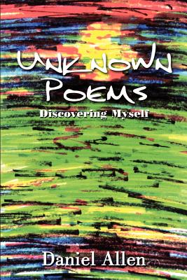 Unknown Poems: Discovering Myself - Allen, Daniel, Dr.