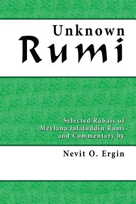 Unknown Rumi: Selected Rubais and Commentary - Ergin, Nevit Oguz