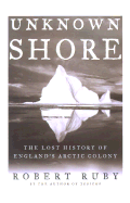 Unknown Shore: The Lost History of England's Arctic Colony