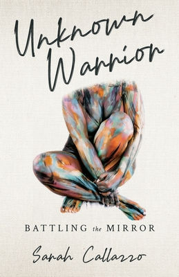 Unknown Warrior: Battling the Mirror - Callazzo, Sarah