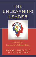 Unlearning Leader: Leading for Tomorrow's Schools Today