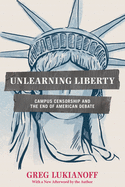 Unlearning Liberty: Campus Censorship and the End of American Debate
