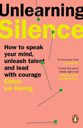 Unlearning Silence: How to speak your mind, unleash talent and lead with courage