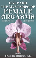 Unleash the Mysteries of Female Orgasms: Your intimacy treasure guide for mind blowing orgasms you wish you knew sooner