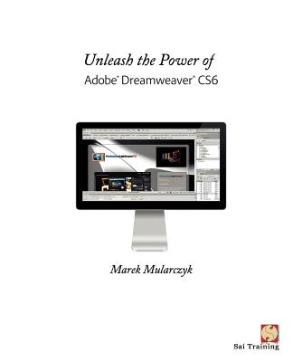 Unleash the Power of Adobe Dreamweaver CS6 - Mularczyk, Marek