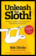 Unleash the Sloth! 75 Ways to Reach Your Maximum Potential by Doing Less