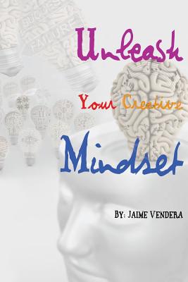 Unleash Your Creative Mindset - Vendera, Jaime, and Dalglish, Rich (Editor)