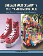 Unleash Your Creativity with Yarn Bombing Book: Easy Crochet Projects for Artistic Expression