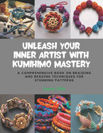 Unleash Your Inner Artist with KUMIHIMO Mastery: A Comprehensive Book on Braiding and Beading Techniques for Stunning Patterns