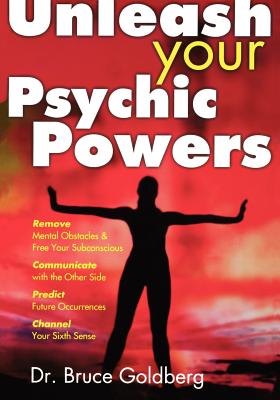 Unleash Your Psychic Powers - Goldberg, Bruce, Dr.