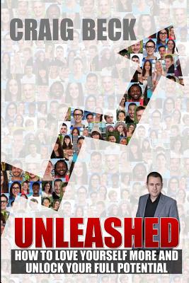 Unleashed: How to Love Yourself More and Unlock Your Full Potential - Beck, Craig
