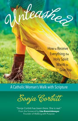 Unleashed: How to Receive Everything the Holy Spirit Wants to Give You - Corbitt, Sonja, and Brenninkmeyer, Lisa (Foreword by)