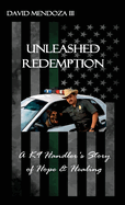 Unleashed Redemption: A K9 Handler's Story of Hope & Healing