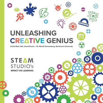 Unleashing Creative Genius: STEAM Studio's Impact on Learning - Reid, David, and Sonnenberg, Mandi