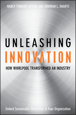 Unleashing Innovation: How Whirlpool Transformed an Industry - Snyder, Nancy Tennant, and Duarte, Deborah L