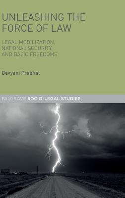 Unleashing the Force of Law: Legal Mobilization, National Security, and Basic Freedoms - Prabhat, Devyani