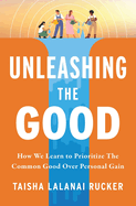 Unleashing the Good: How We Learn to Prioritize the Common Good Over Personal Gain