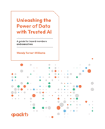 Unleashing the Power of Data with Trusted AI: A guide for board members and executives