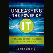 Unleashing the Power of It: Bringing People, Business, and Technology Together