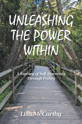 Unleashing the Power Within: A Journey of Self-Discovery Through Poetry - McCarthy, Lisa