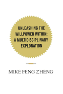 Unleashing the Willpower Within: A Multidisciplinary Exploration