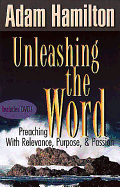 Unleashing the Word: Preaching with Relevance, Purpose and Passion