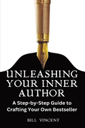 Unleashing Your Inner Author (Large Print Edition): A Step-by-Step Guide to Crafting Your Own Bestseller