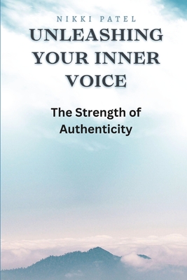Unleashing Your Inner Voice (Large Print Edition): The Strength of Authenticity - Patel, Nikki