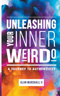 Unleashing Your Inner Weirdo: A Journey to Authenticity