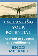Unleashing Your Potential: The Road to Success and Fulfillment