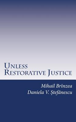 Unless Restorative Justice: A Case Study from Romania - Stefanescu, Daniela V, and Brinzea, Mihail