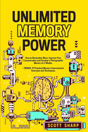 Unlimited Memory Power: How to Remember More, Improve Your Concentration and Develop a Photographic Memory in 2 Weeks. + BONUS: 21 Practical Memory Improvement Exercises and Techniques