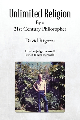 Unlimited Religion: By a 21st Century Philosopher - Rigozzi, David