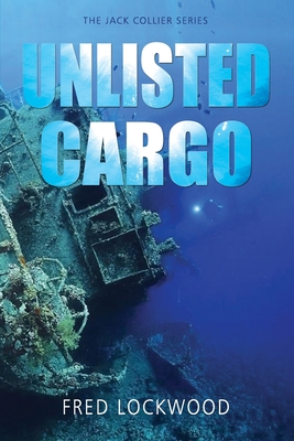 Unlisted Cargo: The Jack Collier Series - Lockwood, Fred