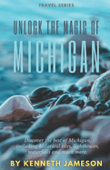 Unlock the Magic of Michigan: Discover the best of Michigan, including historical sites, lighthouses, waterfalls and much more.