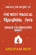 Unlock the Secret to the Most Magical Christmas Ever! Unique Celebrations Await!