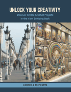 Unlock Your Creativity: Discover Simple Crochet Projects in the Yarn Bombing Book